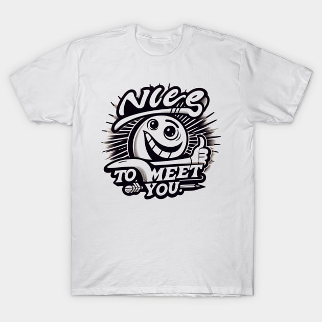 Nice to meet you T-Shirt by TotaSaid